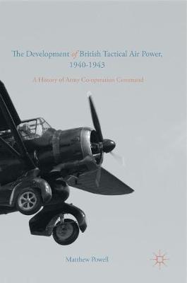 Book cover for The Development of British Tactical Air Power, 1940-1943