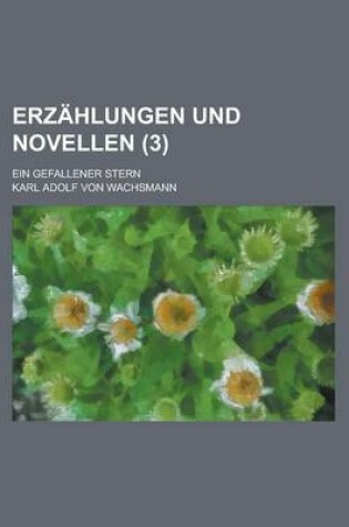 Cover of Erzahlungen Und Novellen; Ein Gefallener Stern (3)