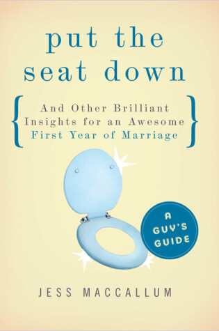 Cover of Put the Seat Down and Other Brilliant Insights for an Awesome First Year of Marriage