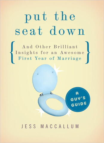 Book cover for Put the Seat Down and Other Brilliant Insights for an Awesome First Year of Marriage