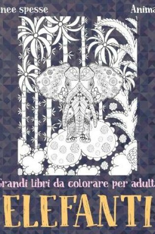 Cover of Grandi libri da colorare per adulti - Linee spesse - Animali - Elefanti