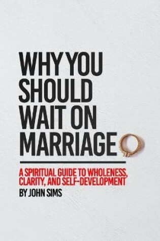 Cover of Why You Should Wait on Marriage