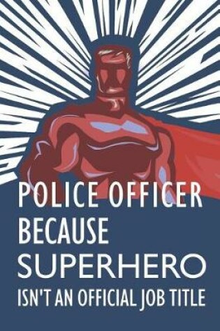 Cover of Police Officer Because Superhero Isn't an Official Job Title