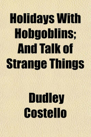 Cover of Holidays with Hobgoblins; And Talk of Strange Things