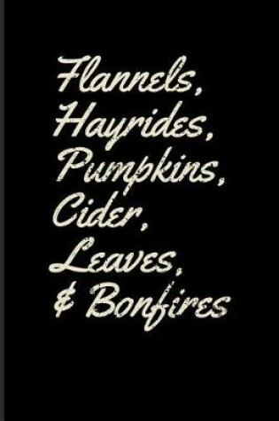 Cover of Flannels, Hayrides, Pumpkins, Cider, Leaves, & Bonfires