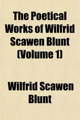 Book cover for The Poetical Works of Wilfrid Scawen Blunt (Volume 1)