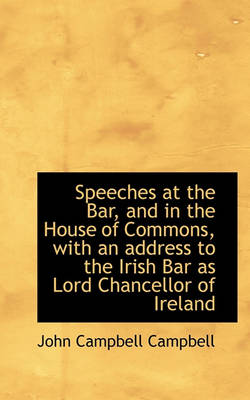 Book cover for Speeches at the Bar, and in the House of Commons, with an Address to the Irish Bar as Lord Chancello