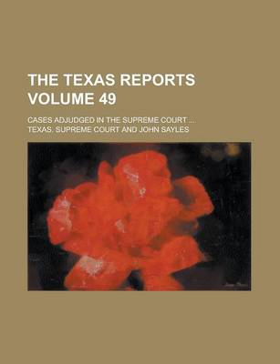 Book cover for The Texas Reports; Cases Adjudged in the Supreme Court ... Volume 49