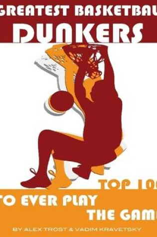 Cover of Greatest Basketball Dunkers to Ever Play the Game: Top 100