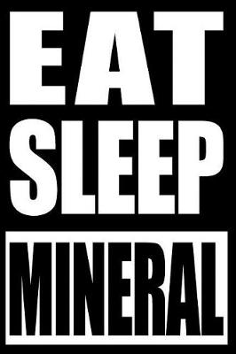 Book cover for Eat Sleep Mineral Notebook for Mineral Collectors