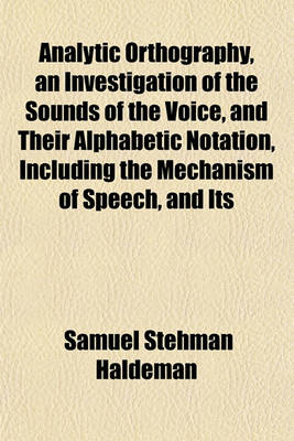 Book cover for Analytic Orthography, an Investigation of the Sounds of the Voice, and Their Alphabetic Notation, Including the Mechanism of Speech, and Its