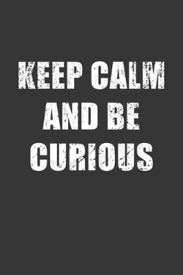 Book cover for Keep Calm And Be Curious Notebook