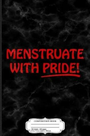 Cover of Menstruate with Pride Feminist Composition Notebook