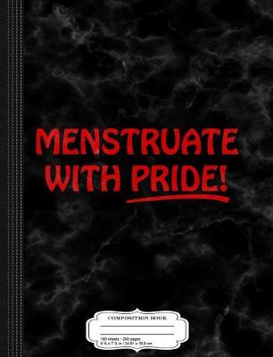 Book cover for Menstruate with Pride Feminist Composition Notebook