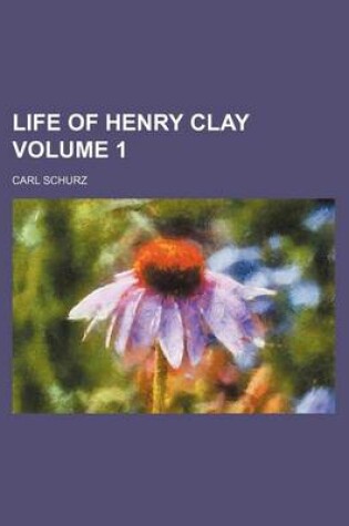 Cover of Life of Henry Clay Volume 1