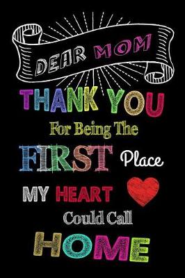 Book cover for Dear Mom Thank You for Being the First Place My Heart Could Call Home