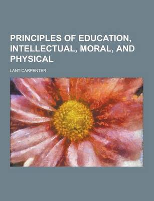 Book cover for Principles of Education, Intellectual, Moral, and Physical