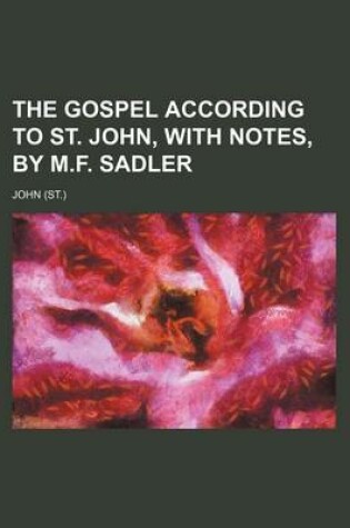 Cover of The Gospel According to St. John, with Notes, by M.F. Sadler