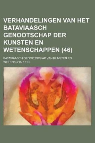 Cover of Verhandelingen Van Het Bataviaasch Genootschap Der Kunsten En Wetenschappen (46 )