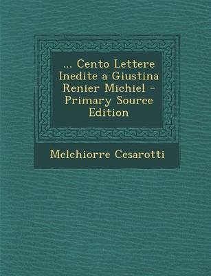 Book cover for ... Cento Lettere Inedite a Giustina Renier Michiel - Primary Source Edition