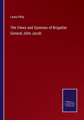 Book cover for The Views and Opinions of Brigadier General John Jacob