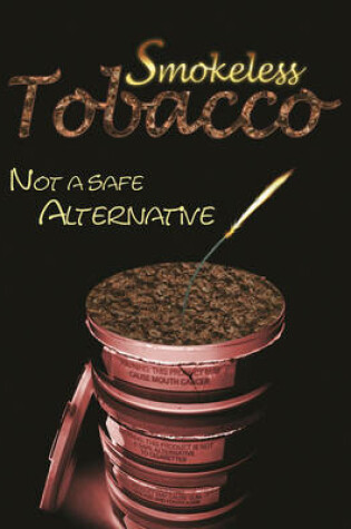 Cover of Smokeless Tobacco: Not a Safe Alternative