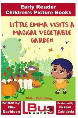 Cover of Little Emma Visits a Magical Vegetable Garden - Early Reader - Children's Picture Books