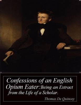 Book cover for Confessions of an English Opium Eater: Being an Extract from the Life of a Scholar