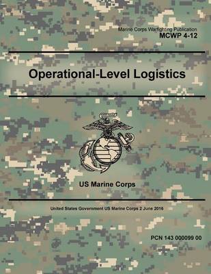 Book cover for Marine Corps Warfighting Publication MCWP 4-12 Operational-Level Logistics 2 June 2016