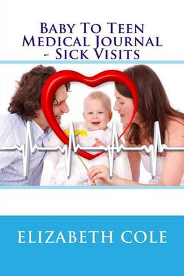 Book cover for Baby To Teen Medical Journal - Sick Visits