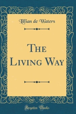Cover of The Living Way (Classic Reprint)