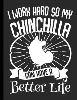 Cover of I Work Hard So My Chinchilla Can Have A Better Life