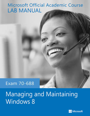 Book cover for Exam 70–688 Managing and Maintaining Windows 8 Lab Manual