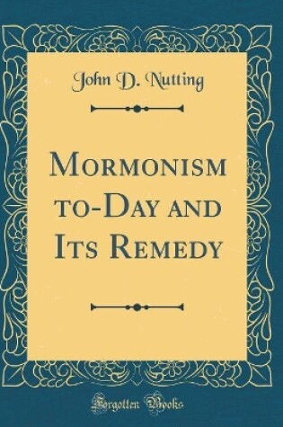 Cover of Mormonism To-Day and Its Remedy (Classic Reprint)
