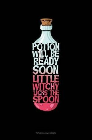 Cover of Potion Will Be Ready Soon Little Witchy Licks the Spoon