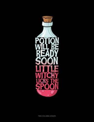 Book cover for Potion Will Be Ready Soon Little Witchy Licks the Spoon