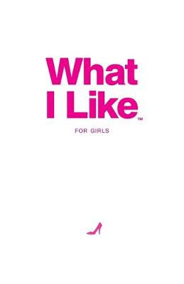 Book cover for What I Like - For Girls