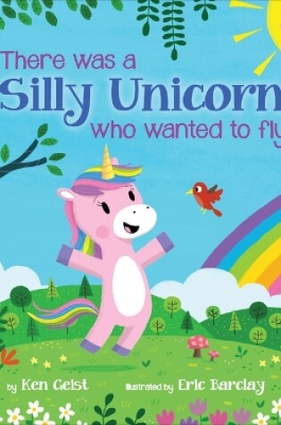 Cover of There Was a Silly Unicorn Who Wanted to Fly