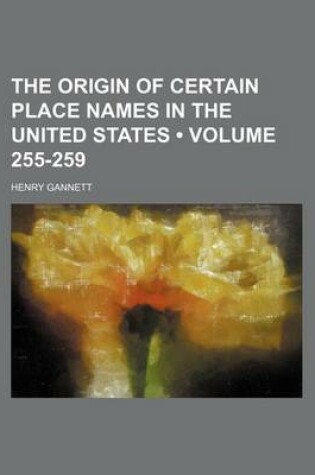 Cover of The Origin of Certain Place Names in the United States (Volume 255-259)