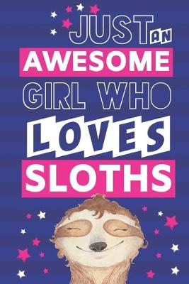 Book cover for Just an Awesome Girl Who Loves Sloths