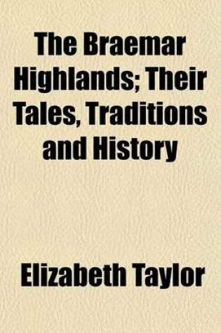 Cover of The Braemar Highlands; Their Tales, Traditions and History