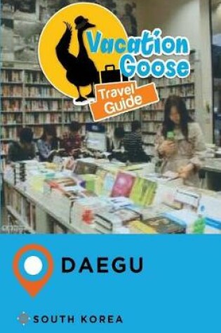 Cover of Vacation Goose Travel Guide Daegu South Korea