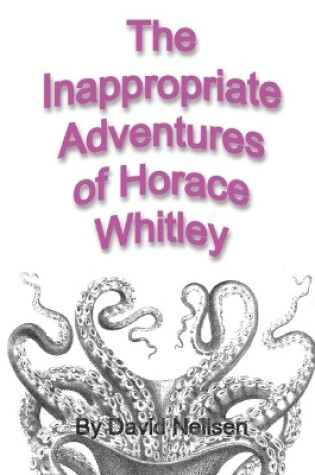 Cover of The Inappropriate Adventures of Horace Whitley