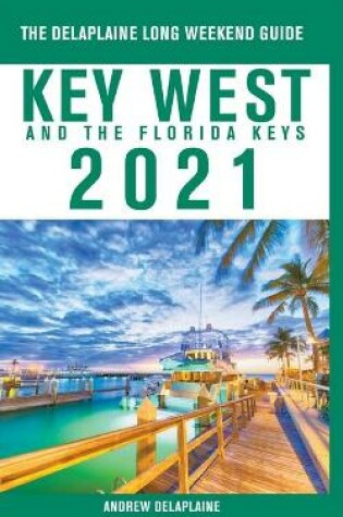 Cover of Key West & The Florida Keys - The Delaplaine 2021 Long Weekend Guide