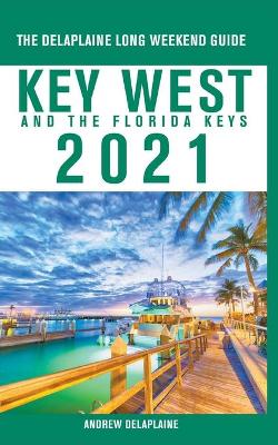 Book cover for Key West & The Florida Keys - The Delaplaine 2021 Long Weekend Guide