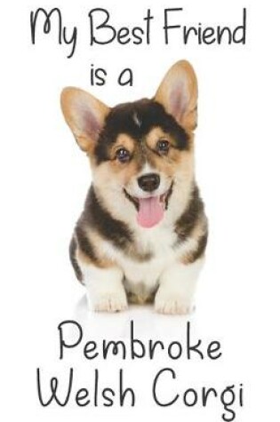 Cover of My best Friend is a Pembroke Welsh Corgi