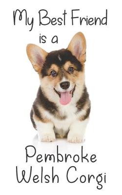 Cover of My best Friend is a Pembroke Welsh Corgi