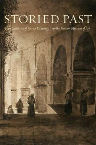 Cover of Storied Past: Four Centuries of French Drawings, from The Blanton Museum of Art