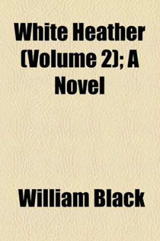 Cover of White Heather (Volume 2); A Novel