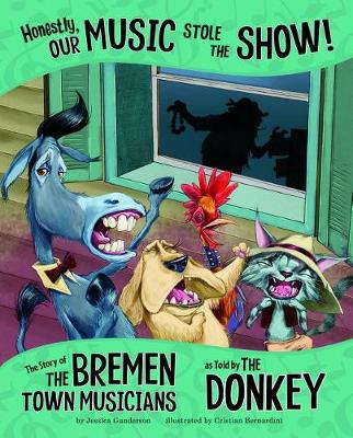 Cover of Honestly, Our Music Stole the Show!: The Story of the Bremen Town Musicians as Told by the Donkey